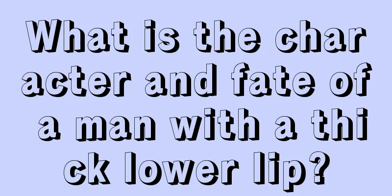 What is the character and fate of a man with a thick lower lip?