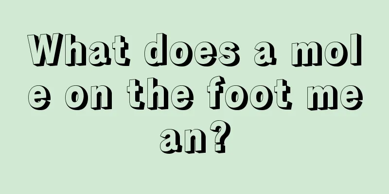 What does a mole on the foot mean?