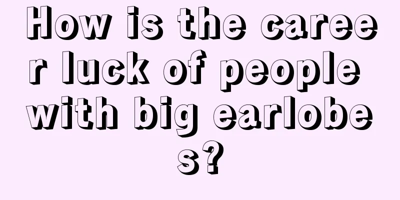 How is the career luck of people with big earlobes?