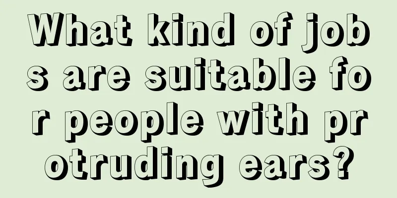 What kind of jobs are suitable for people with protruding ears?