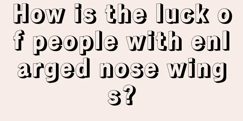How is the luck of people with enlarged nose wings?