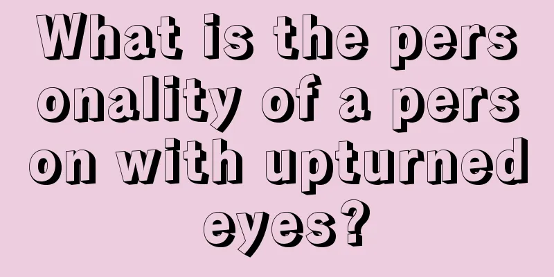 What is the personality of a person with upturned eyes?