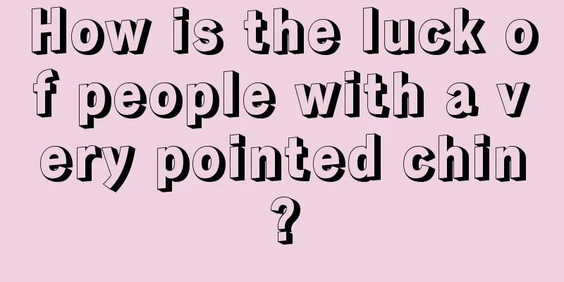 How is the luck of people with a very pointed chin?