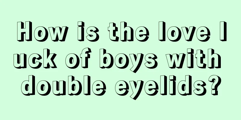 How is the love luck of boys with double eyelids?