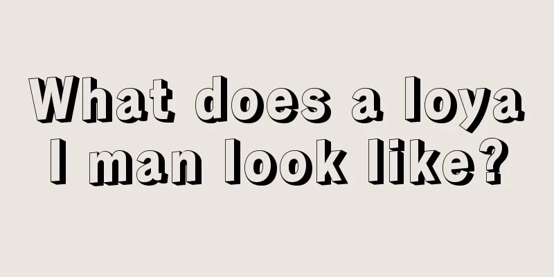 What does a loyal man look like?