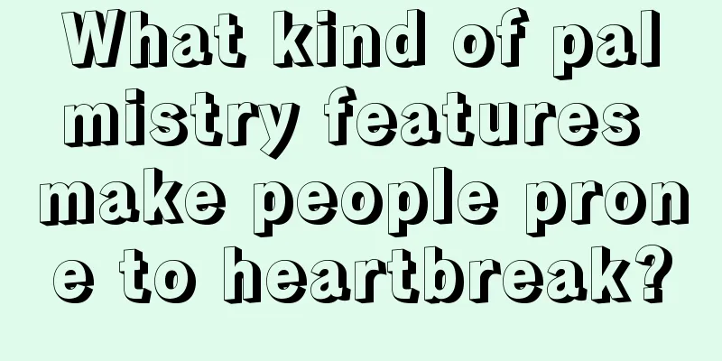 What kind of palmistry features make people prone to heartbreak?