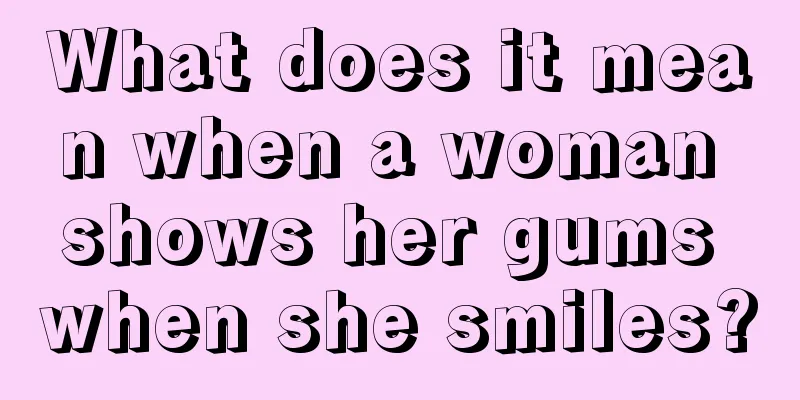 What does it mean when a woman shows her gums when she smiles?