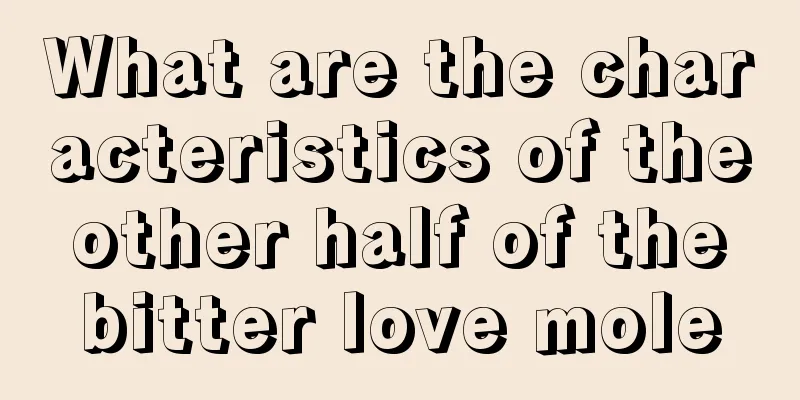 What are the characteristics of the other half of the bitter love mole