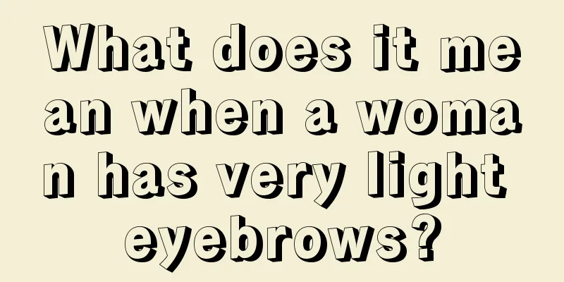 What does it mean when a woman has very light eyebrows?