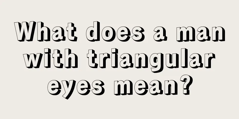 What does a man with triangular eyes mean?