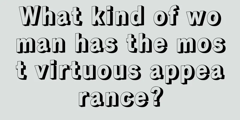 What kind of woman has the most virtuous appearance?
