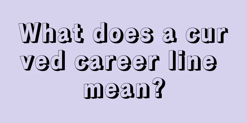 What does a curved career line mean?