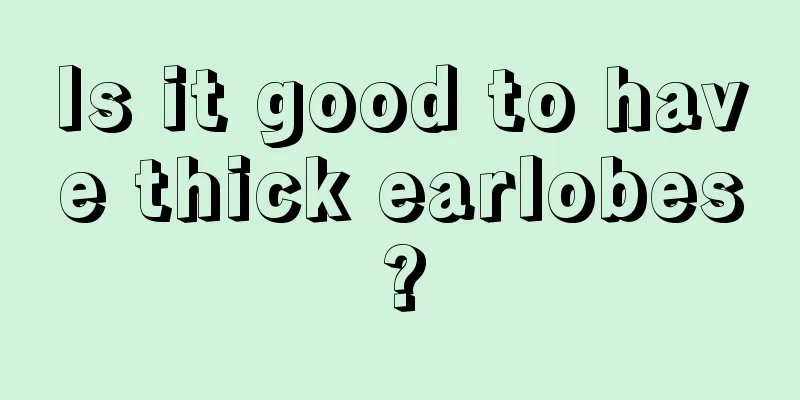 Is it good to have thick earlobes?