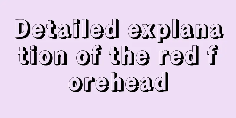 Detailed explanation of the red forehead