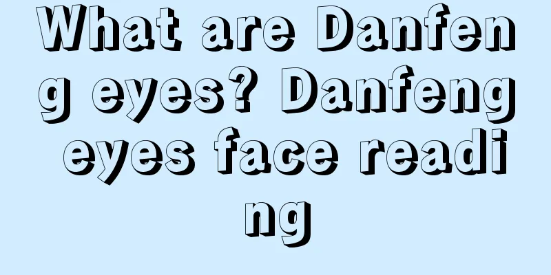 What are Danfeng eyes? Danfeng eyes face reading
