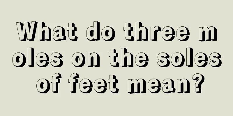 What do three moles on the soles of feet mean?