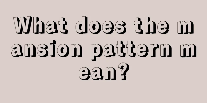 What does the mansion pattern mean?