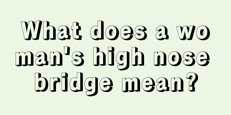 What does a woman's high nose bridge mean?