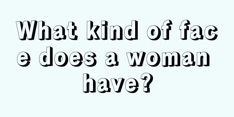 What kind of face does a woman have?