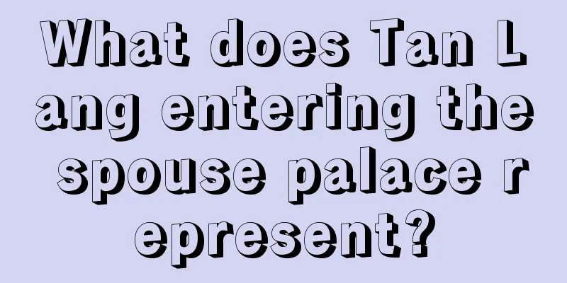 What does Tan Lang entering the spouse palace represent?