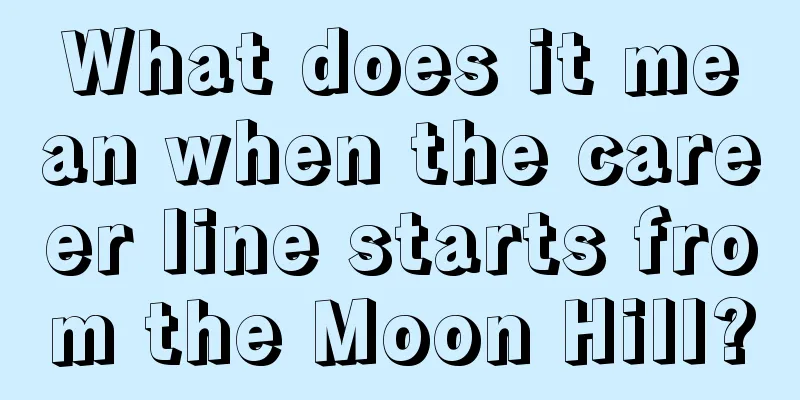 What does it mean when the career line starts from the Moon Hill?