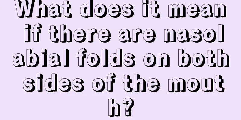What does it mean if there are nasolabial folds on both sides of the mouth?