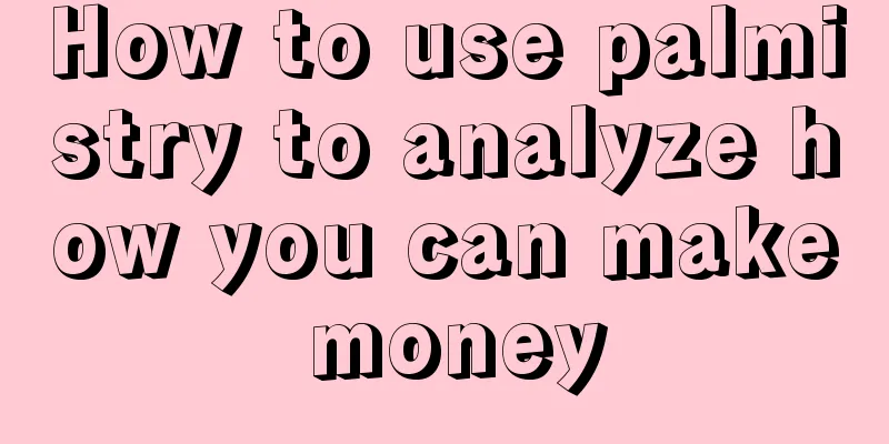 How to use palmistry to analyze how you can make money