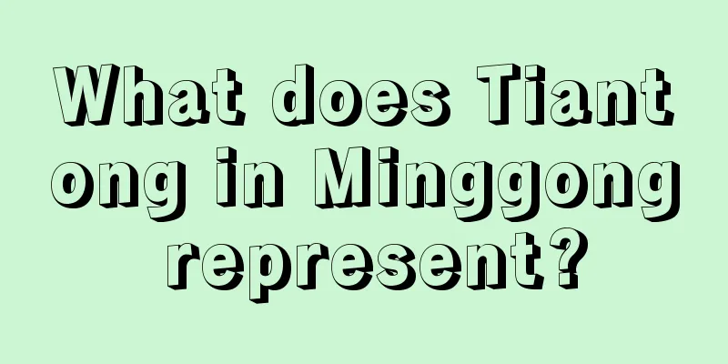 What does Tiantong in Minggong represent?