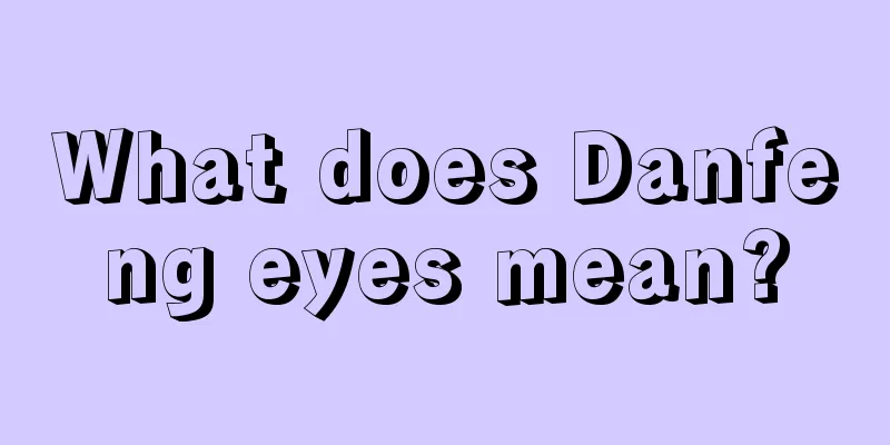 What does Danfeng eyes mean?