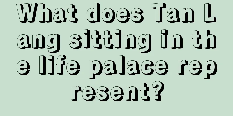 What does Tan Lang sitting in the life palace represent?
