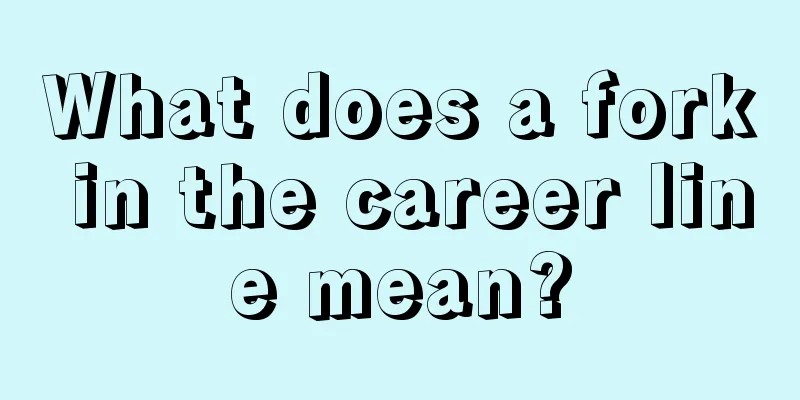 What does a fork in the career line mean?