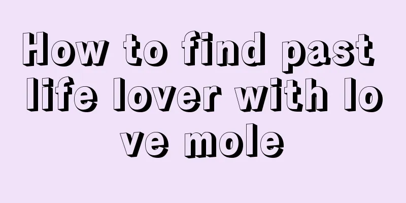 How to find past life lover with love mole