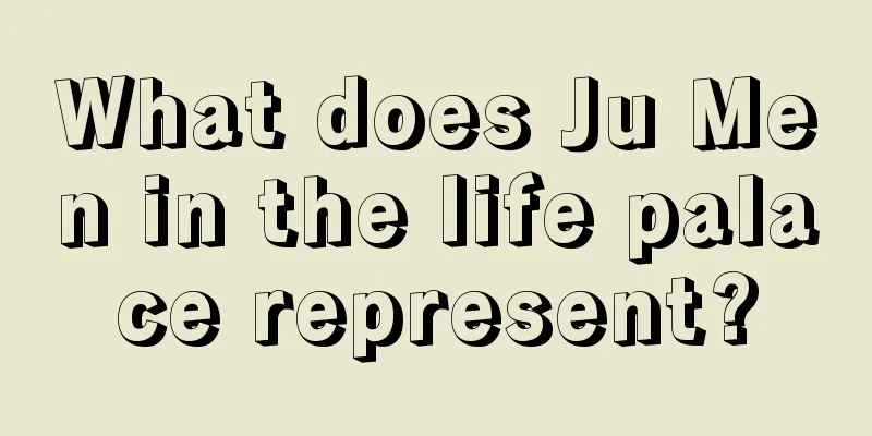What does Ju Men in the life palace represent?