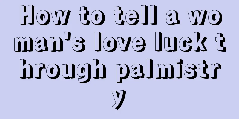 How to tell a woman's love luck through palmistry