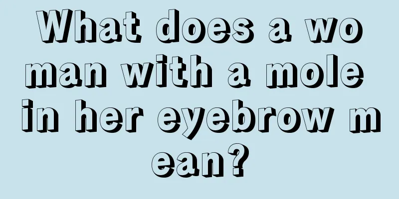 What does a woman with a mole in her eyebrow mean?