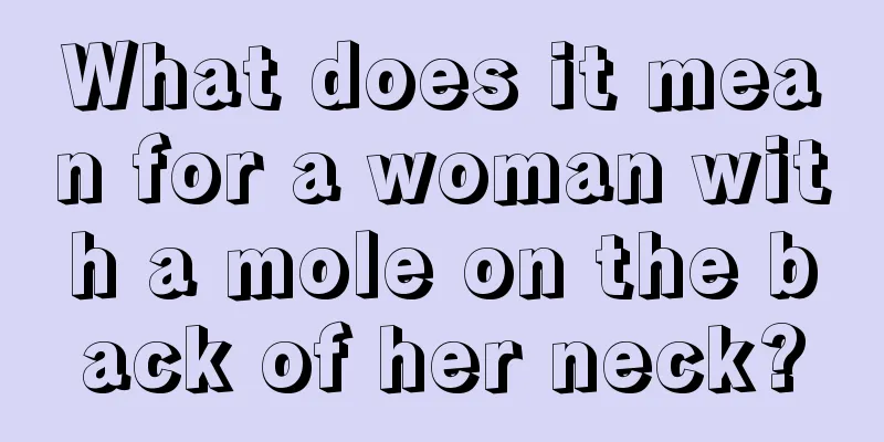 What does it mean for a woman with a mole on the back of her neck?