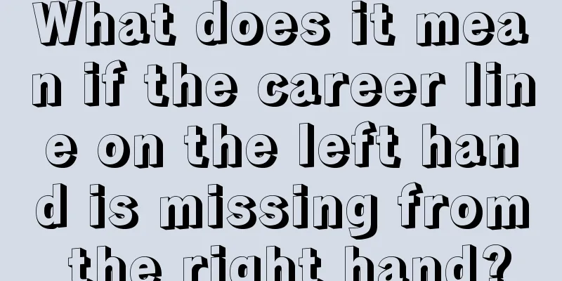 What does it mean if the career line on the left hand is missing from the right hand?