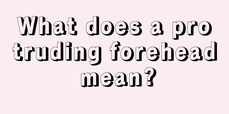 What does a protruding forehead mean?
