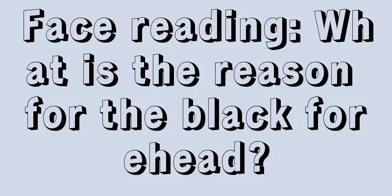 Face reading: What is the reason for the black forehead?