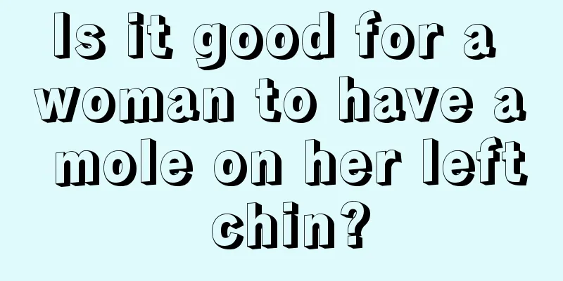 Is it good for a woman to have a mole on her left chin?