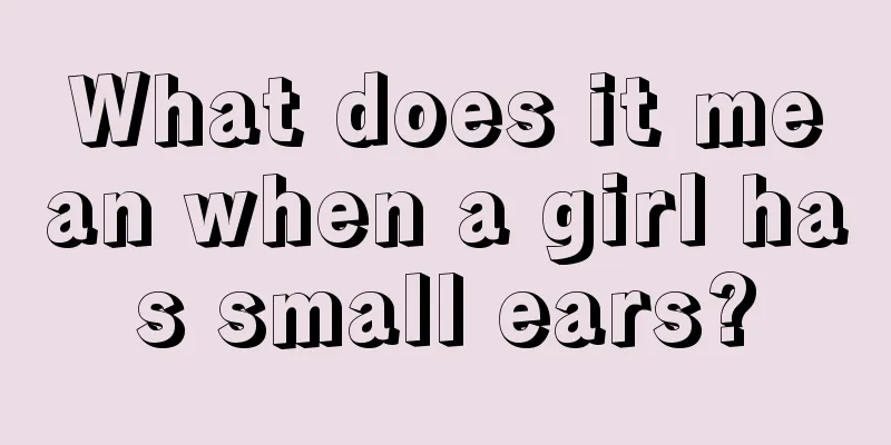What does it mean when a girl has small ears?