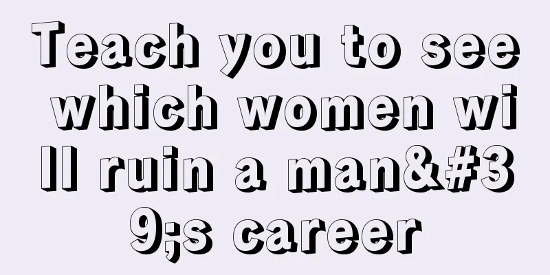 Teach you to see which women will ruin a man's career