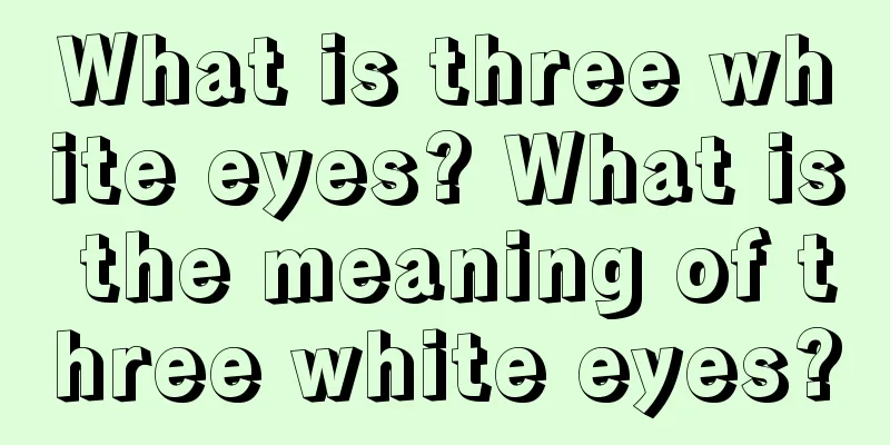 What is three white eyes? What is the meaning of three white eyes?