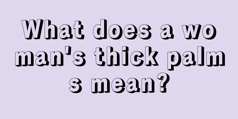 What does a woman's thick palms mean?
