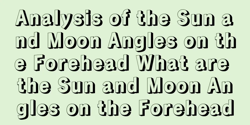 Analysis of the Sun and Moon Angles on the Forehead What are the Sun and Moon Angles on the Forehead