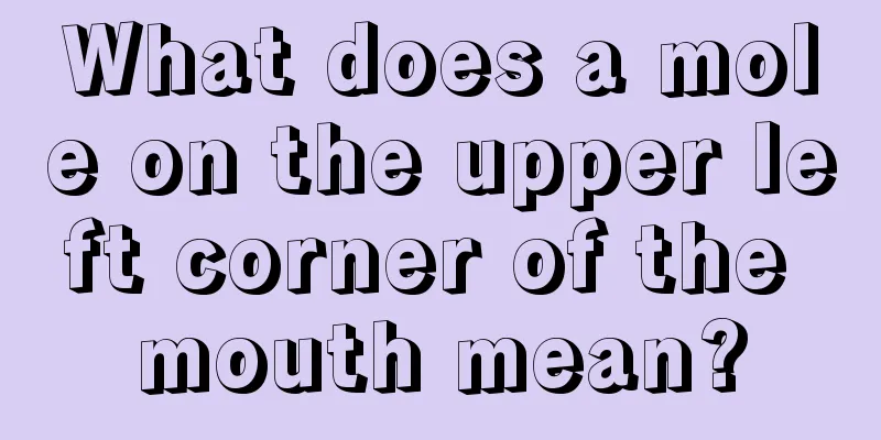 What does a mole on the upper left corner of the mouth mean?