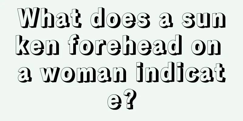 What does a sunken forehead on a woman indicate?
