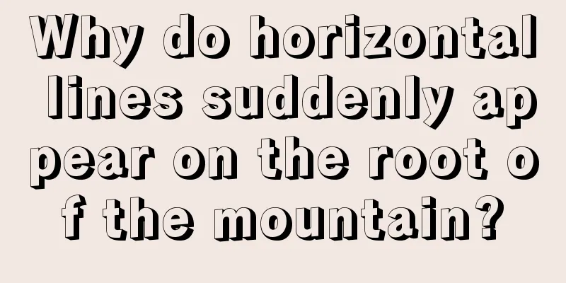 Why do horizontal lines suddenly appear on the root of the mountain?