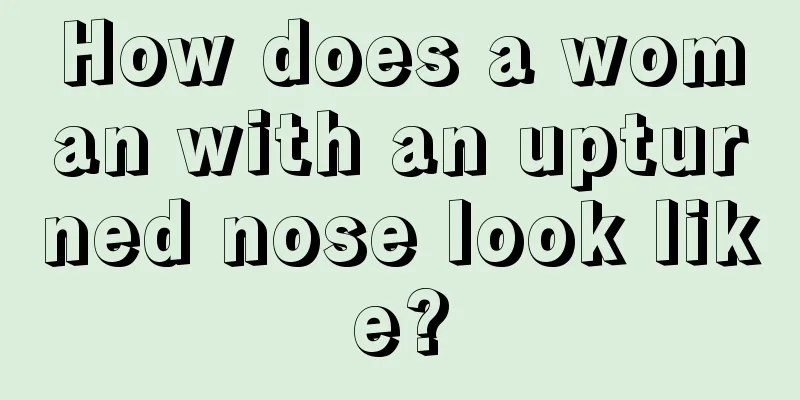 How does a woman with an upturned nose look like?