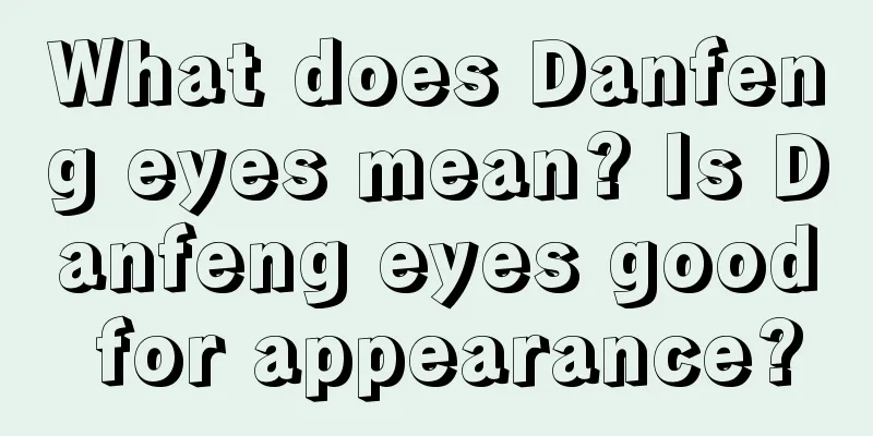 What does Danfeng eyes mean? Is Danfeng eyes good for appearance?